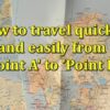 How to travel quickly and easily from ‘Point A’ to ‘Point B’